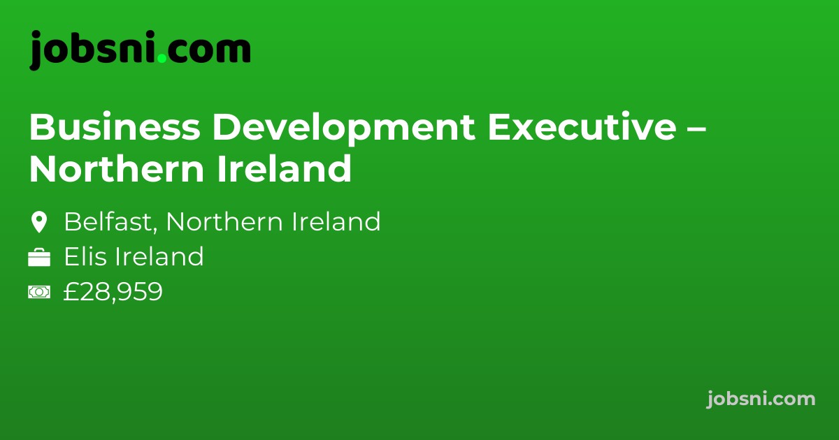 Business Development Executive – Northern Ireland - Apply Now