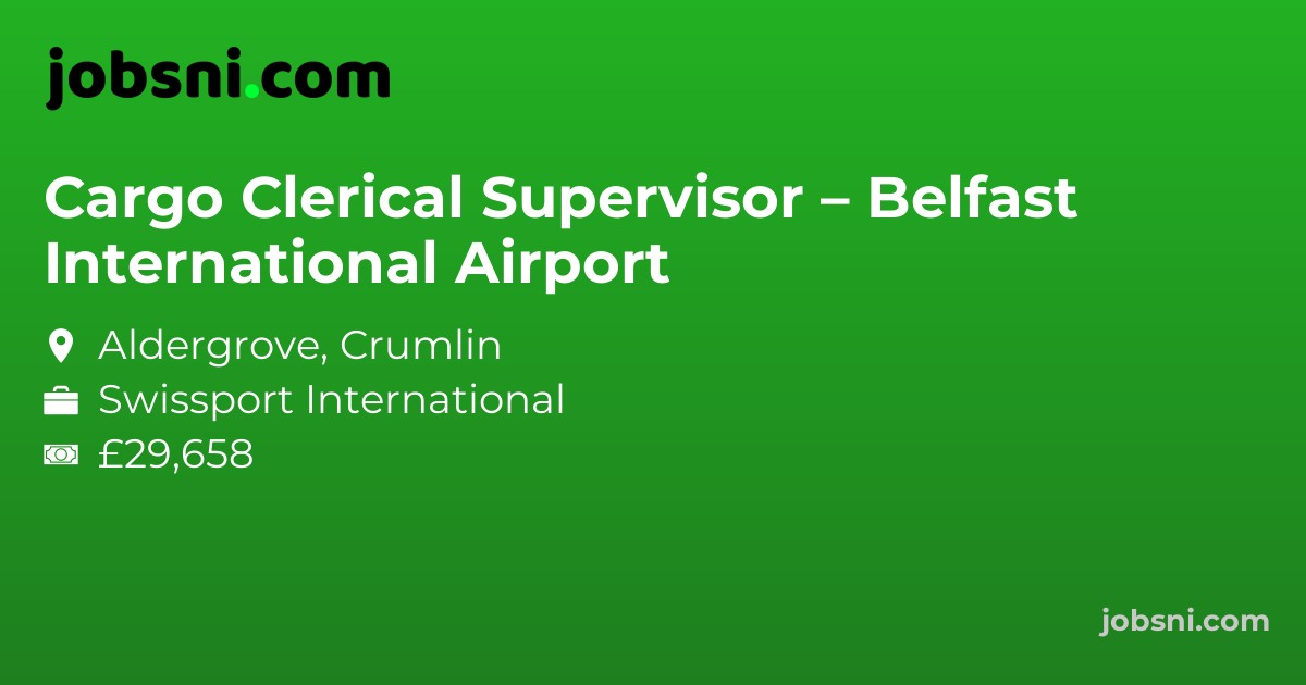 Cargo Clerical Supervisor – Belfast International Airport - Apply Now