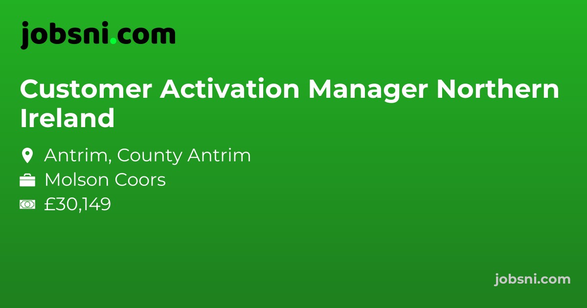 Customer Activation Manager Northern Ireland - Apply Now