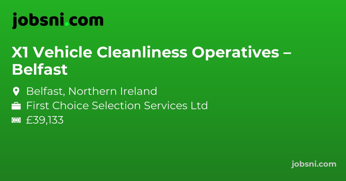 X1 Vehicle Cleanliness Operatives – Belfast - Apply Now
