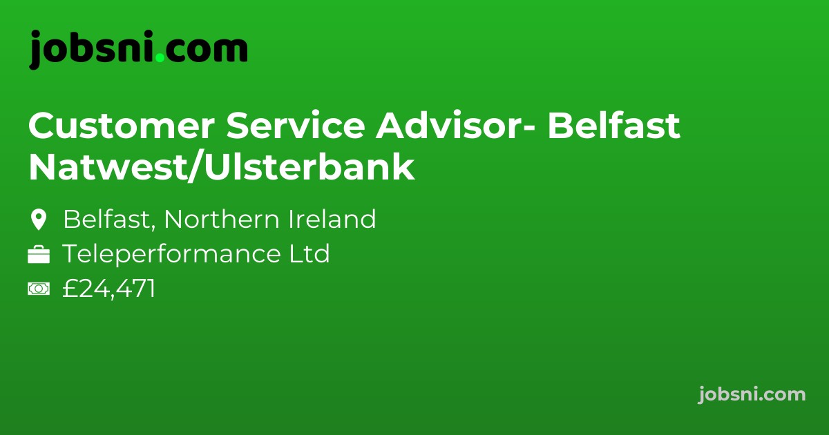 Customer Service Advisor- Natwest/Ulsterbank Belfast - Apply Now