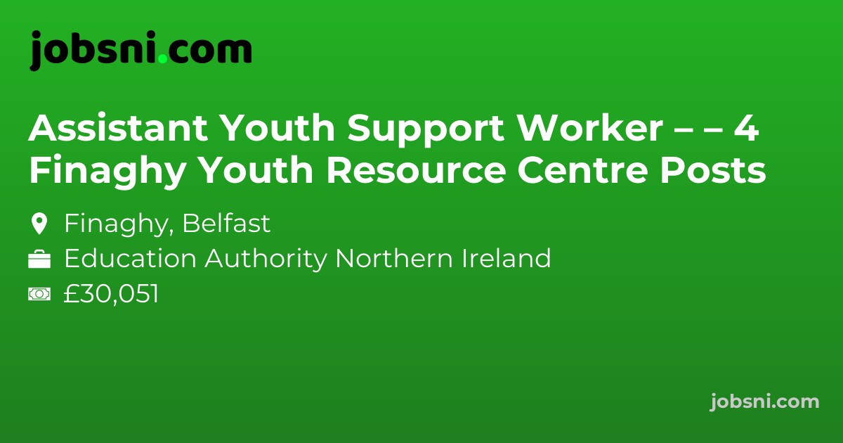 Assistant Youth Support Worker – Finaghy Youth Resource Centre – 4 Posts - Apply Now