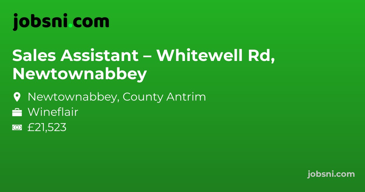 Sales Assistant – Whitewell Rd, Newtownabbey - Apply Now