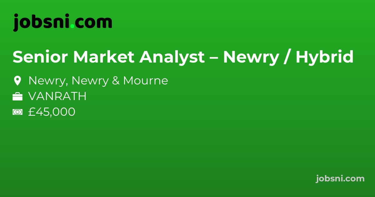Senior Market Analyst – Newry / Hybrid - Apply Now