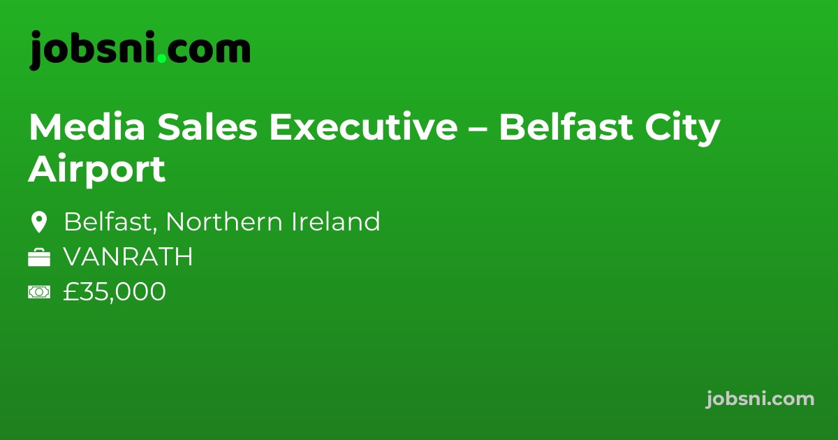 Media Sales Executive – Belfast City Airport - Apply Now