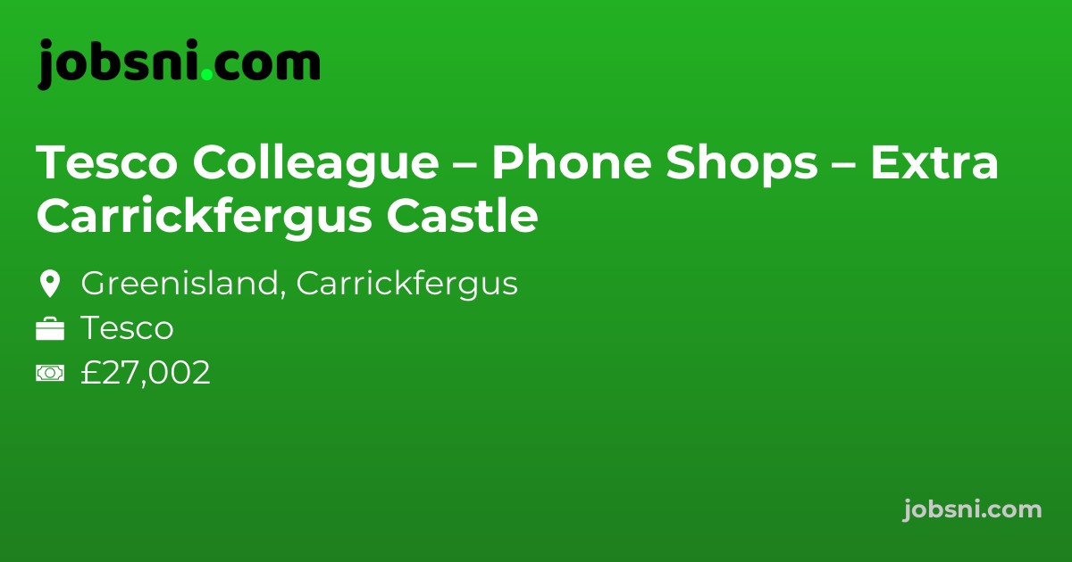 Tesco Colleague – Phone Shops – Carrickfergus Castle Extra - Apply Now