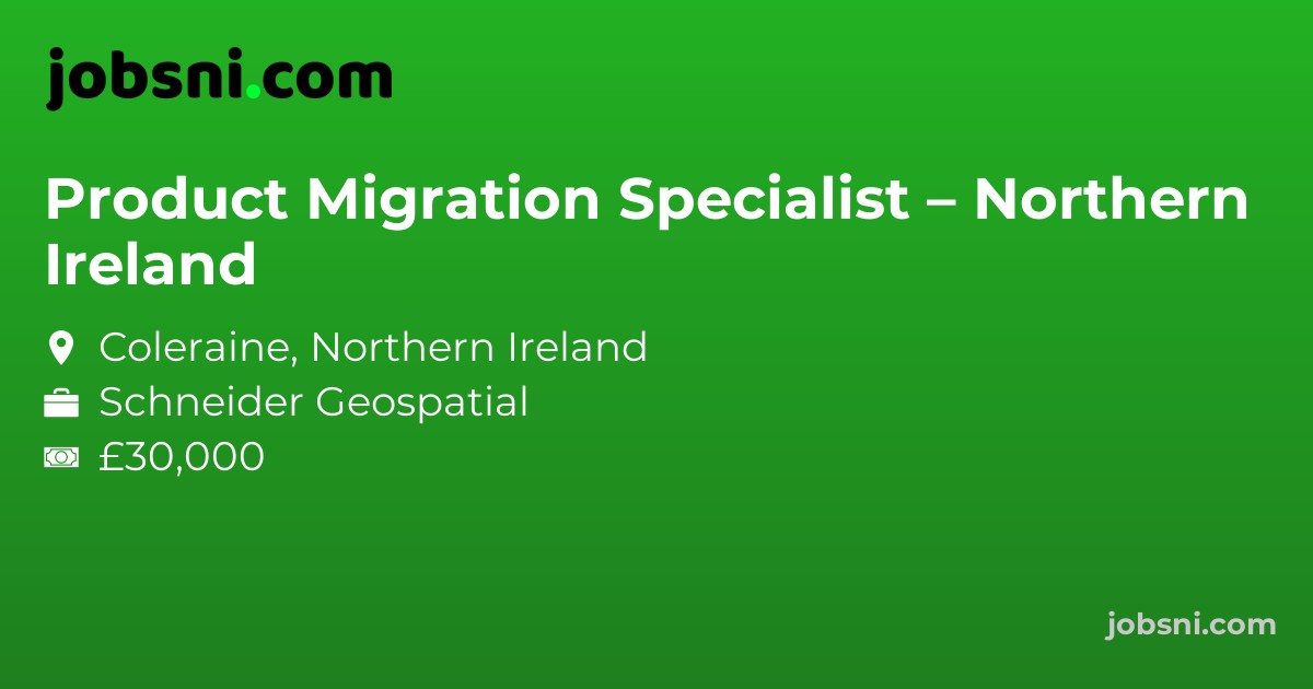 Product Migration Specialist – Northern Ireland - Apply Now