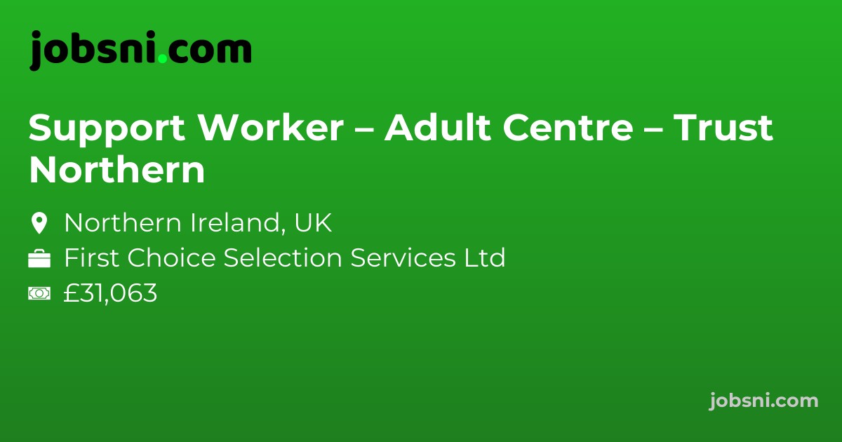 Support Worker – Adult Centre – Northern Trust - Apply Now