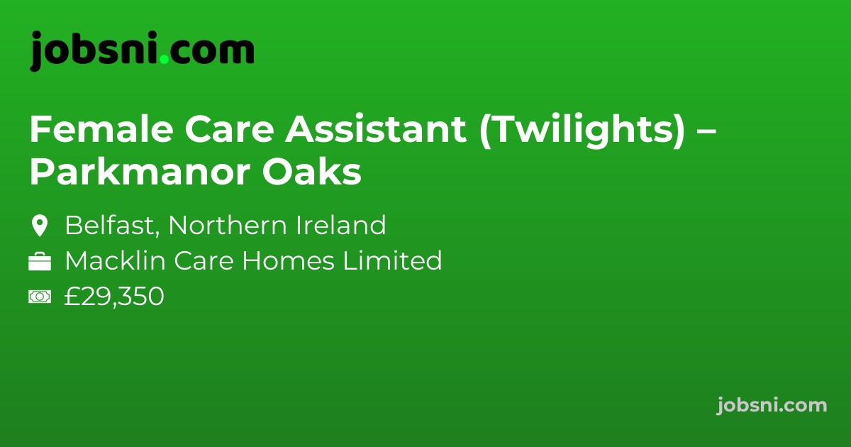 Female Care Assistant (Twilights) – Parkmanor Oaks - Apply Now