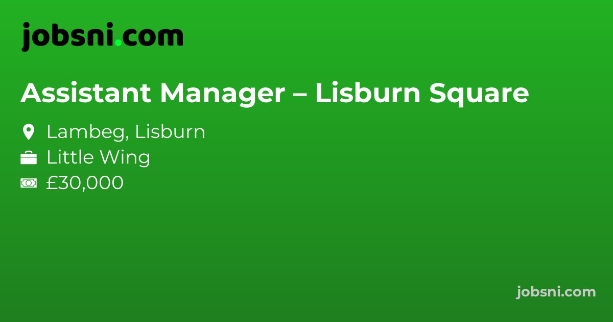 Assistant Manager – Lisburn Square - Apply Now