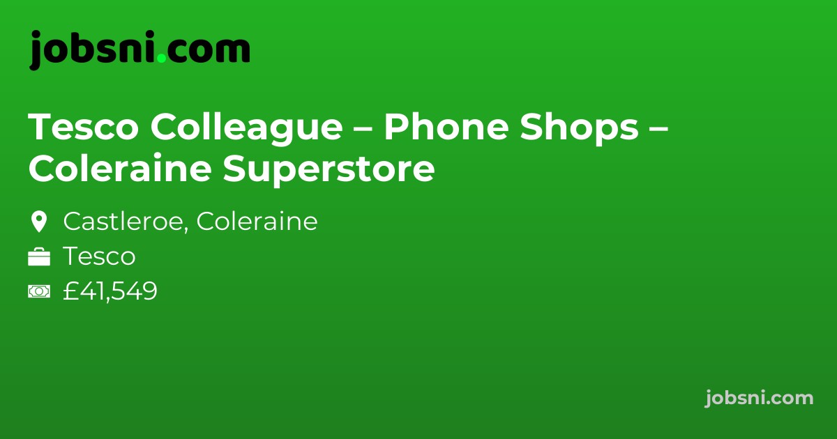 Tesco Colleague – Phone Shops – Coleraine Superstore - Apply Now