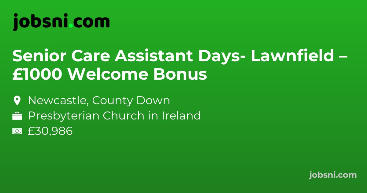 Senior Care Assistant Days- Lawnfield – £1000 Welcome Bonus - Apply Now