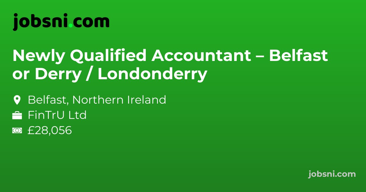 Newly Qualified Accountant – Belfast or Derry / Londonderry - Apply Now