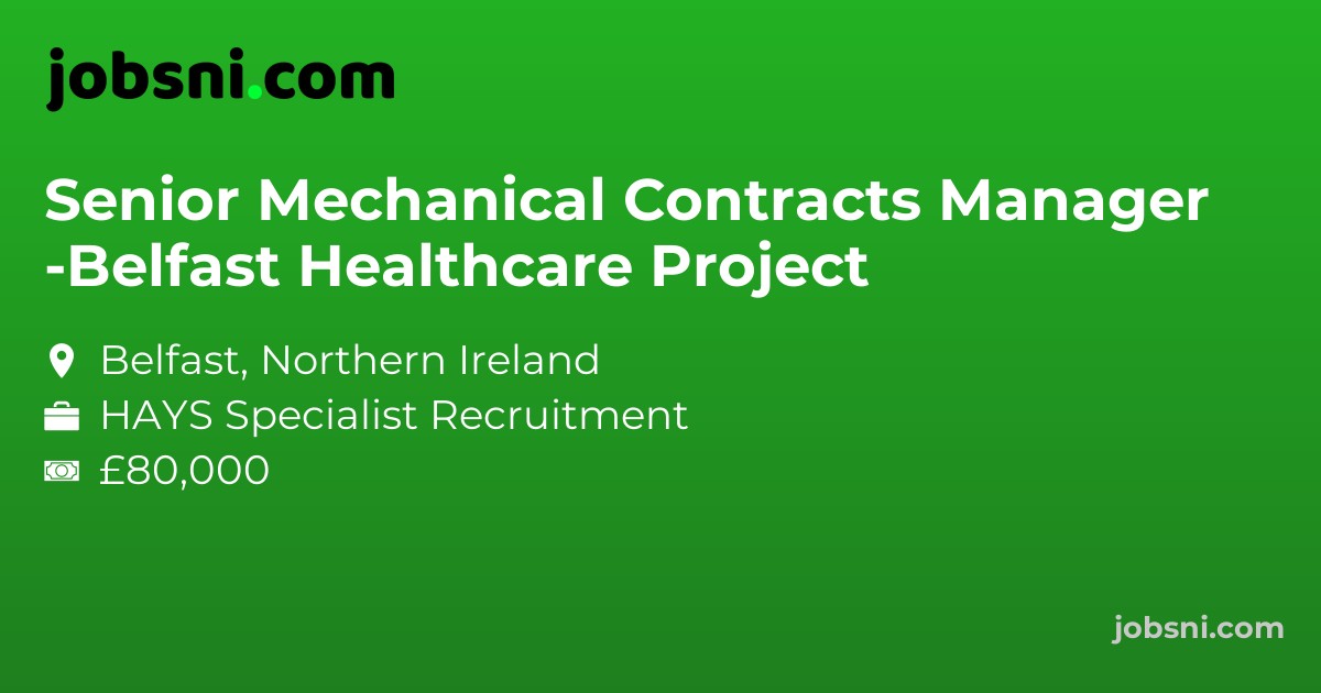 Senior Mechanical Contracts Manager -Belfast Healthcare Project - Apply Now
