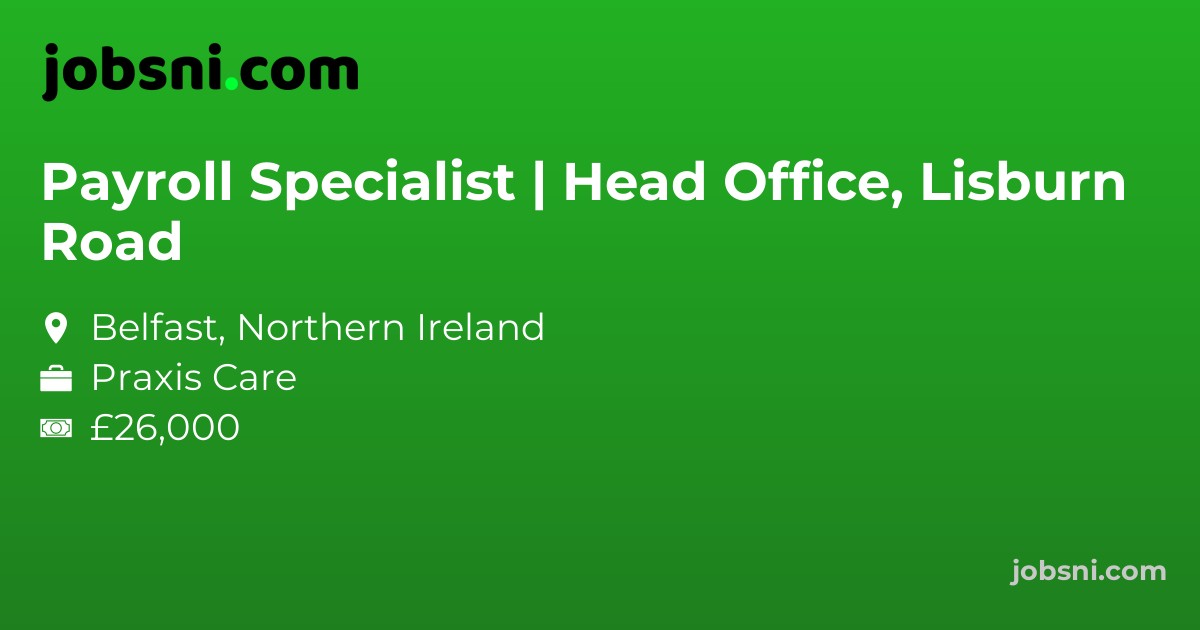 Payroll Specialist | Head Office, Lisburn Road - Apply Now
