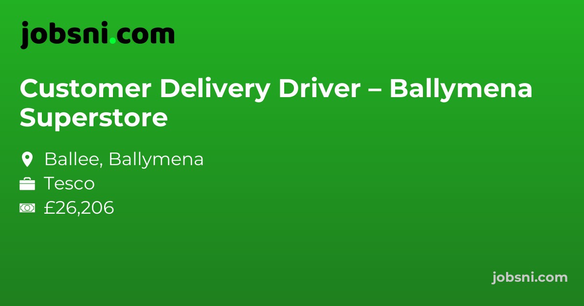 Customer Delivery Driver – Ballymena Superstore - Apply Now
