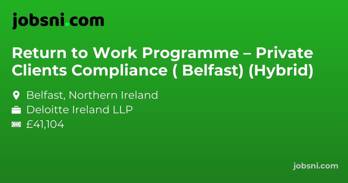Return to Work Programme – Private Clients Compliance ( Belfast) (Hybrid) - Apply Now