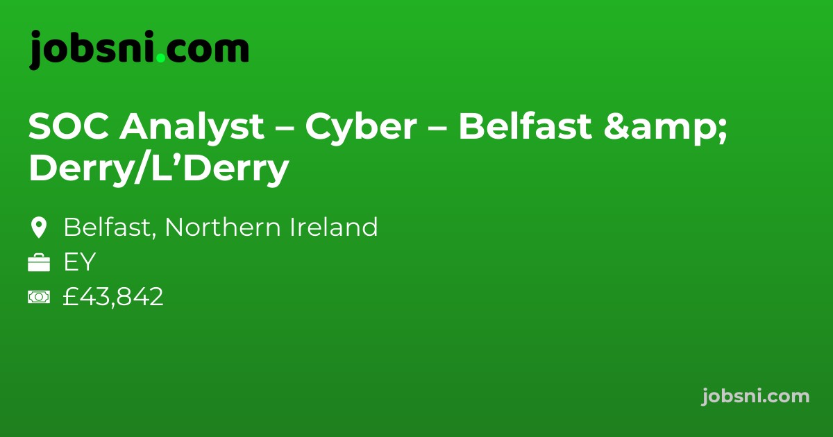 SOC Analyst – Cyber – Belfast & Derry/L’Derry - Apply Now