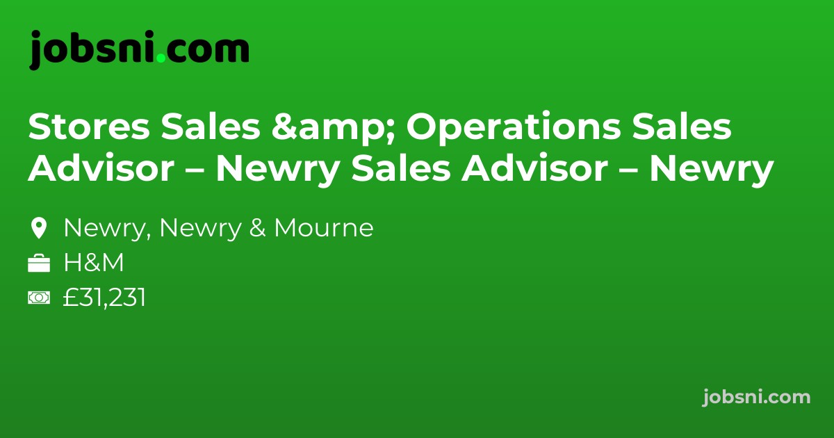 Stores Sales & Operations Sales Advisor – Newry Sales Advisor – Newry