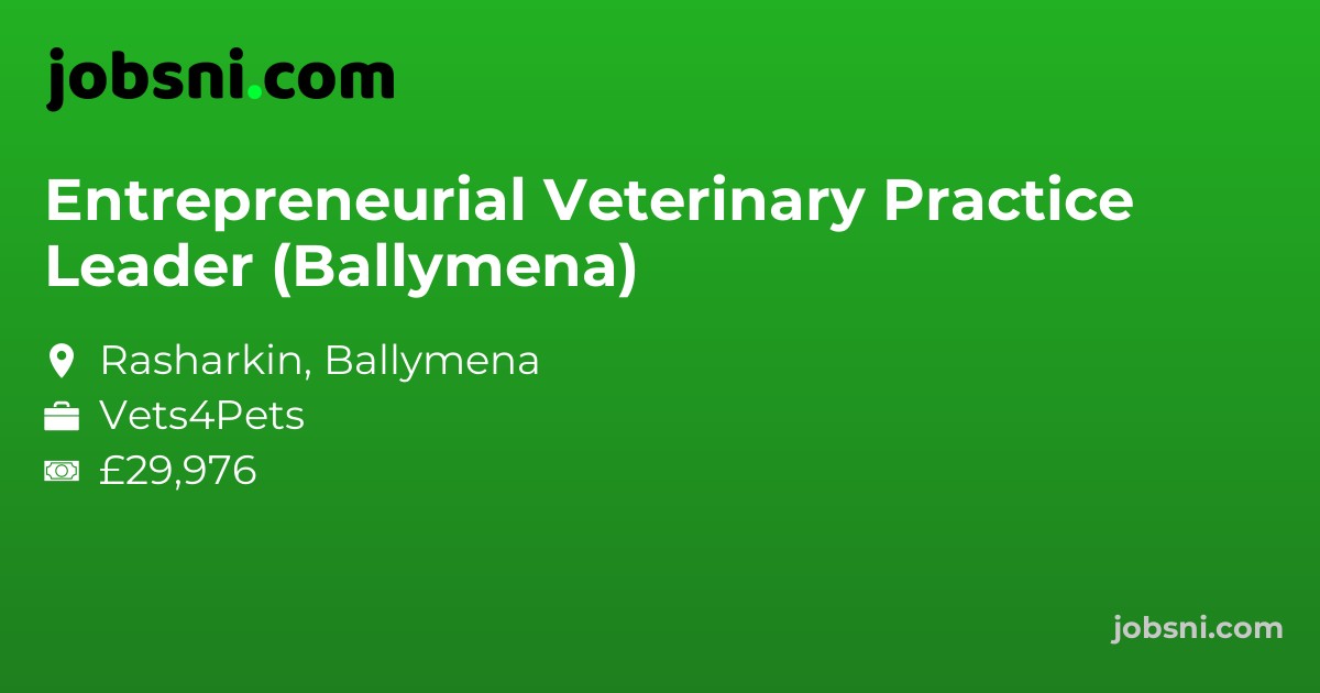 Entrepreneurial Veterinary Practice Leader (Ballymena)