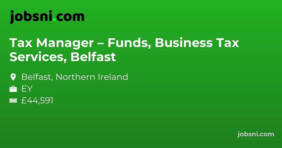 Tax Manager – Funds, Business Tax Services, Belfast