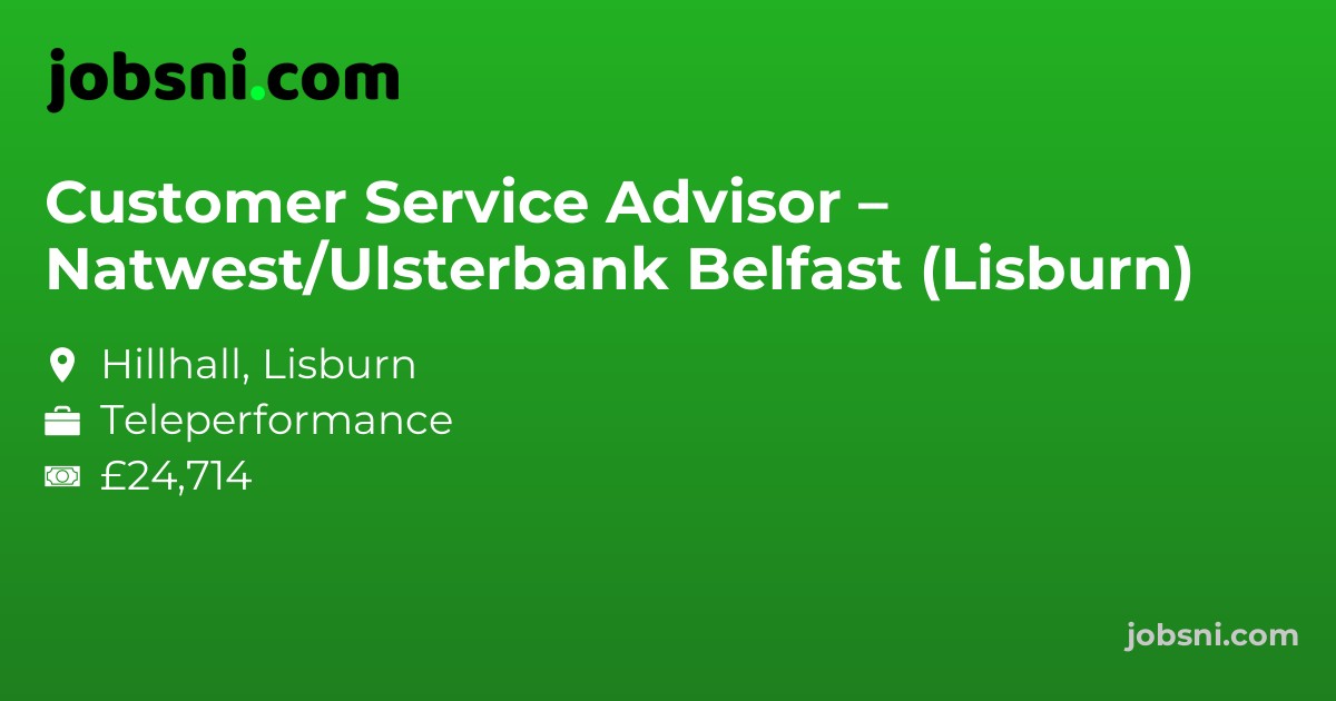 Customer Service Advisor – Natwest/Ulsterbank Belfast (Lisburn)