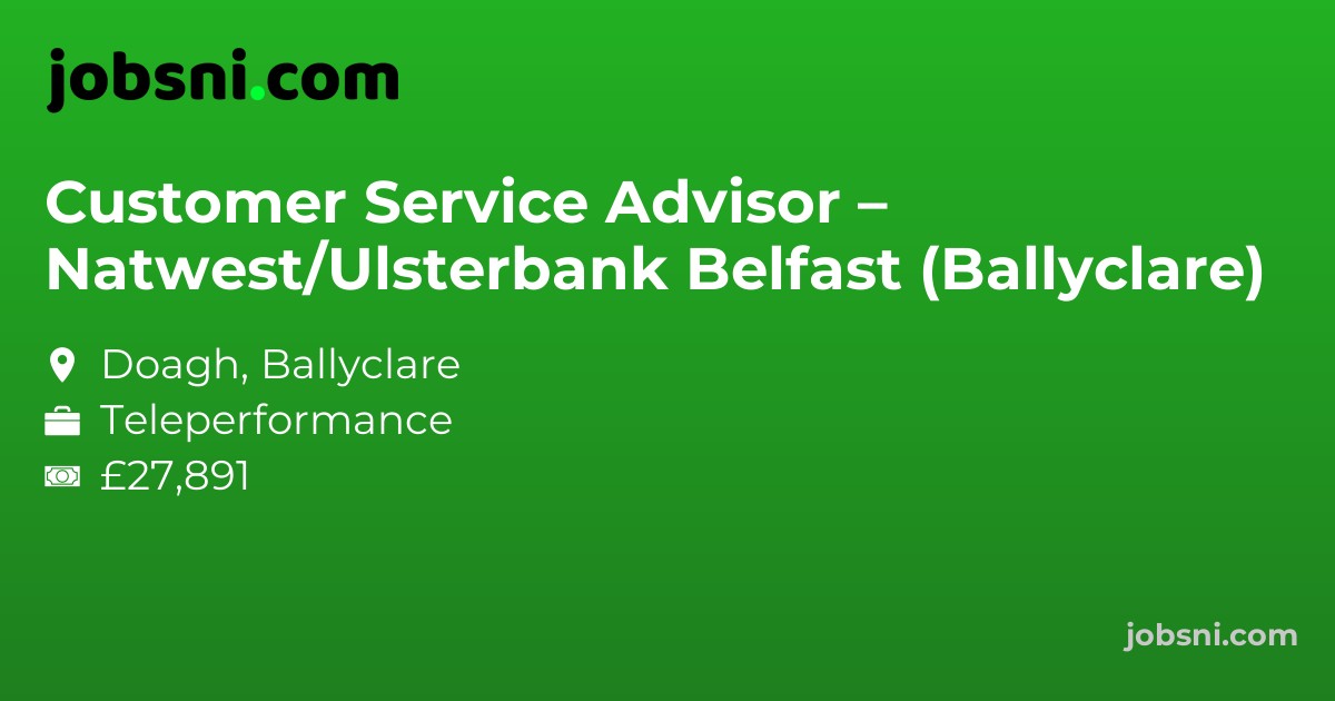 Customer Service Advisor – Natwest/Ulsterbank Belfast (Ballyclare)