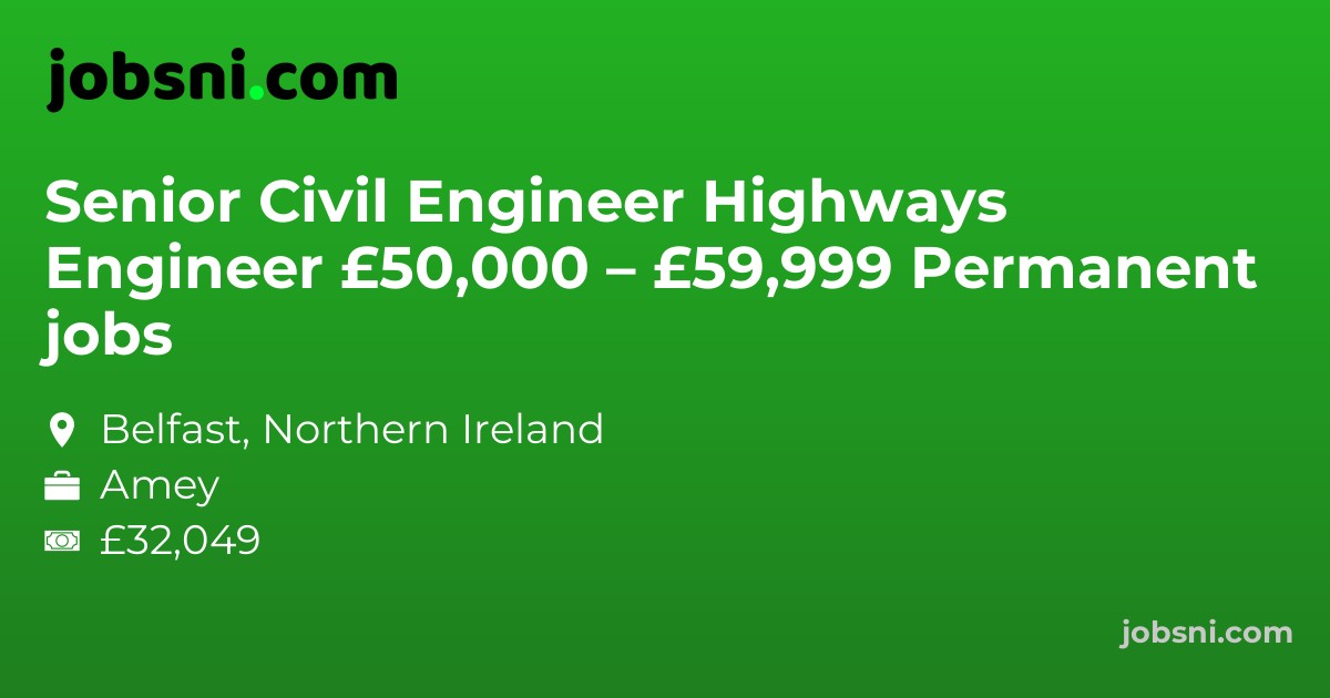 Senior Civil Engineer Highways Engineer £50,000 – £59,999 Permanent jobs