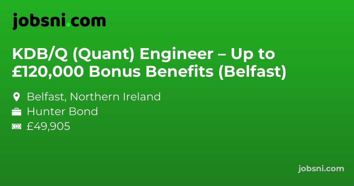 KDB/Q (Quant) Engineer – Up to £120,000  Bonus  Benefits (Belfast)