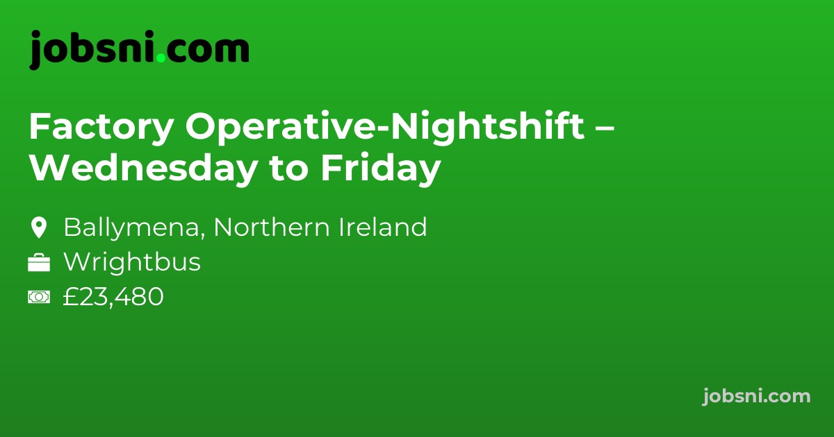 Factory Operative-Nightshift – Wednesday to Friday