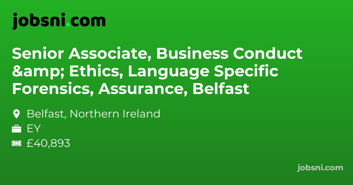 Senior Associate, Business Conduct & Ethics, Language Specific Forensics, Assurance, Belfast