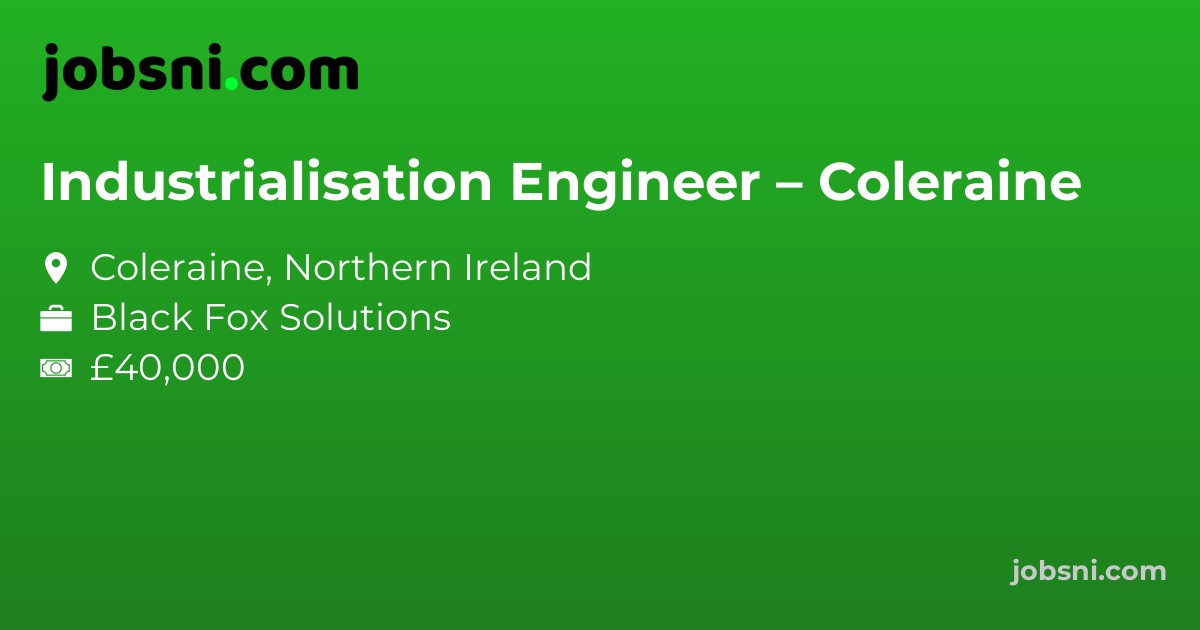 Industrialisation Engineer – Coleraine