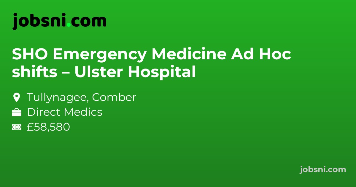 SHO Emergency Medicine Ad Hoc shifts – Ulster Hospital