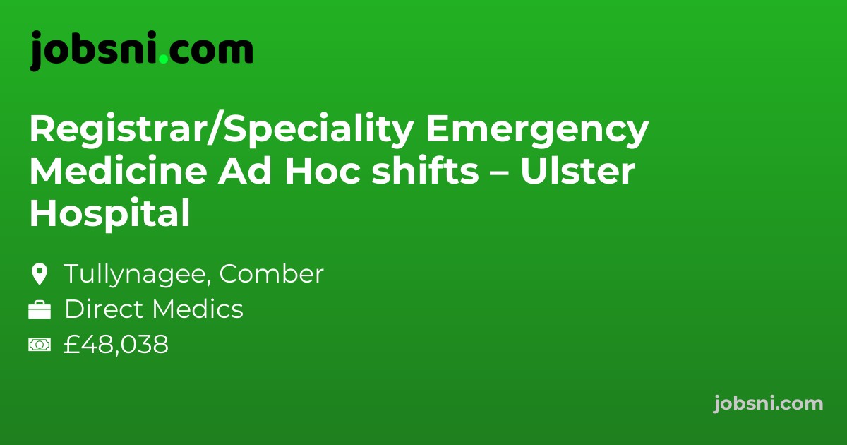 Registrar/Speciality Emergency Medicine Ad Hoc shifts – Ulster Hospital