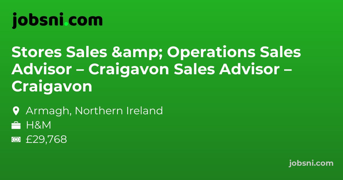 Stores Sales & Operations Sales Advisor – Craigavon Sales Advisor – Craigavon