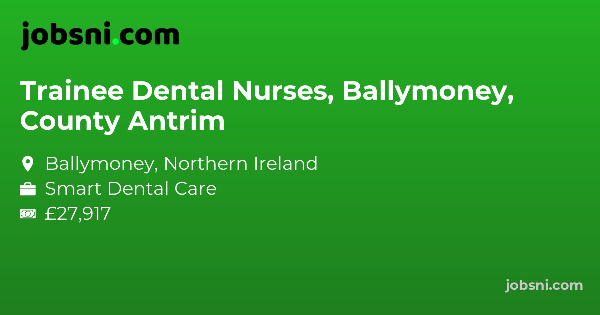Trainee Dental Nurses, Ballymoney, County Antrim