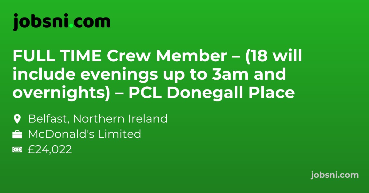 FULL TIME Crew Member – (18 will include evenings up to 3am and overnights) – PCL Donegall Place