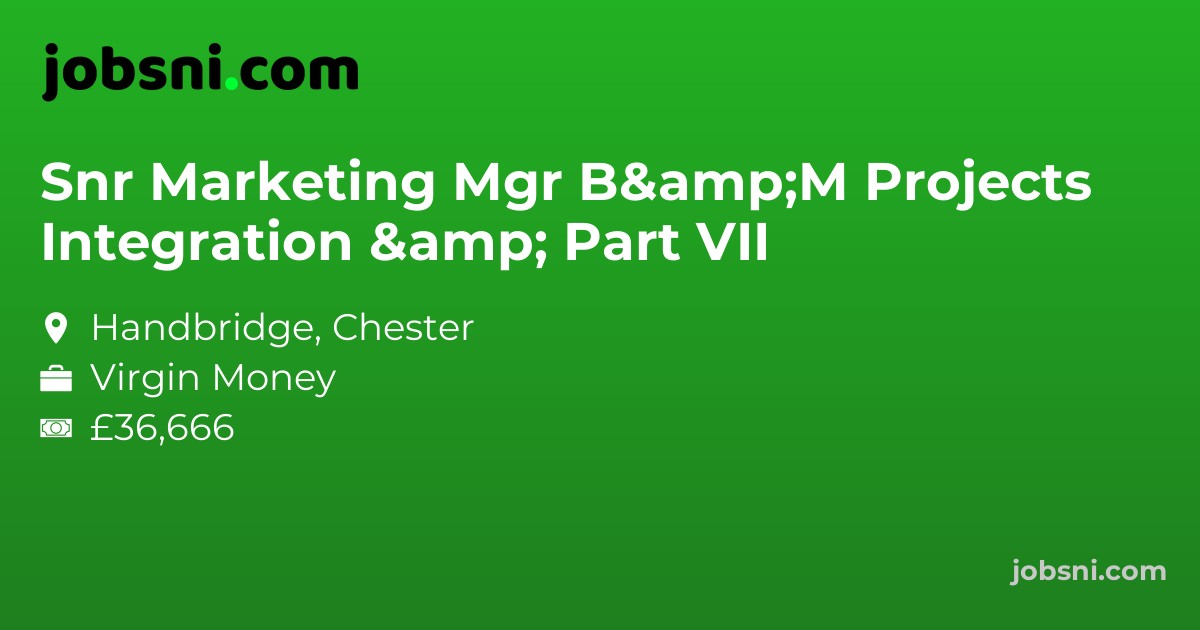 Snr Marketing Mgr B&M Projects Integration & Part VII
