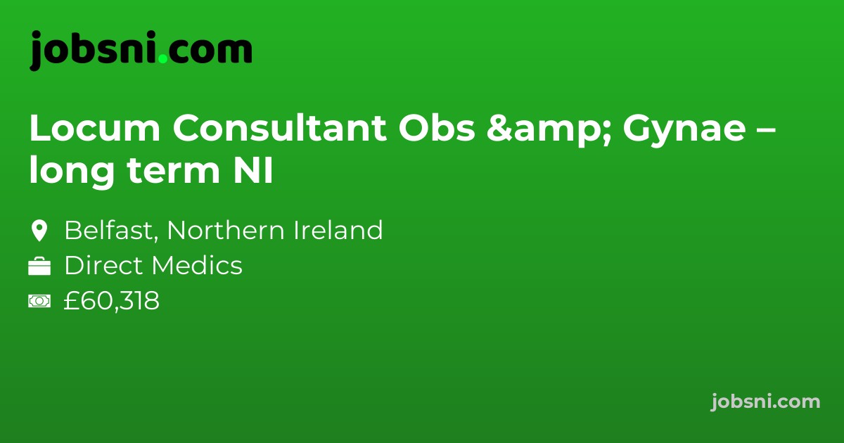 Locum Consultant Obs & Gynae – long term NI