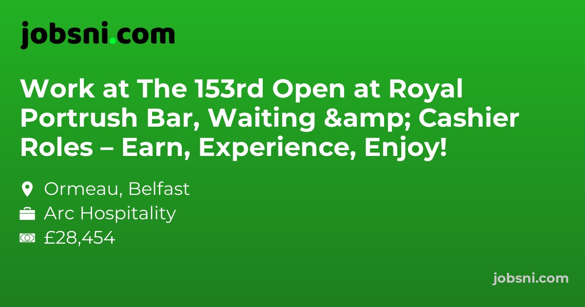 Work at The 153rd Open at Royal Portrush Bar, Waiting & Cashier Roles – Earn, Experience, Enjoy!