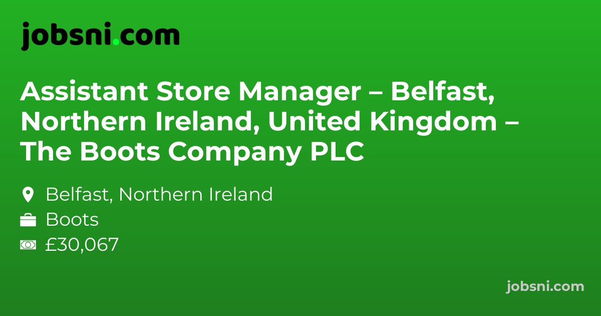 Assistant Store Manager – Belfast, Northern Ireland, United Kingdom – The Boots Company PLC