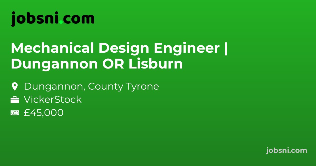 Mechanical Design Engineer | Dungannon OR Lisburn