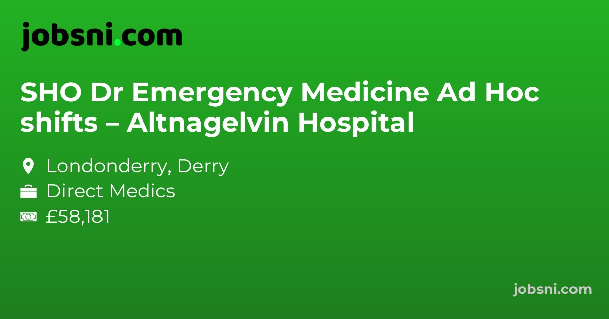 SHO Dr Emergency Medicine Ad Hoc shifts – Altnagelvin Hospital