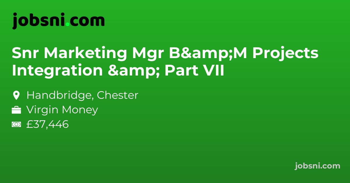Snr Marketing Mgr B&M Projects Integration & Part VII