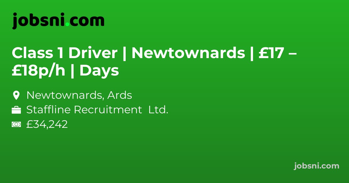 Class 1 Driver | Newtownards | £17 – £18p/h | Days