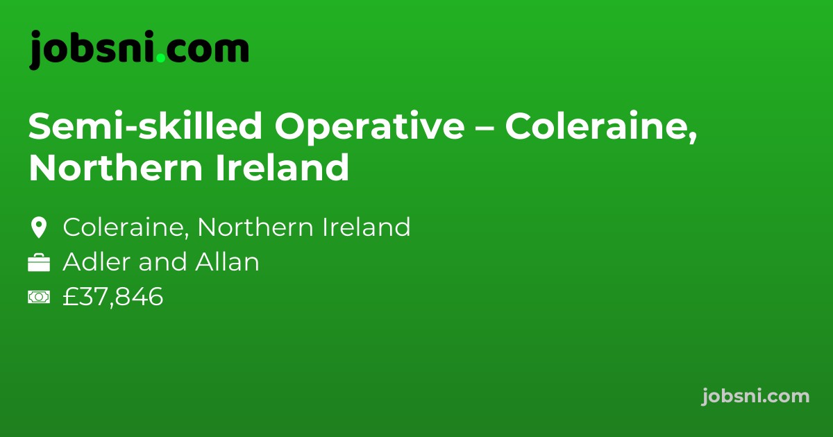 Semi-skilled Operative – Coleraine, Northern Ireland