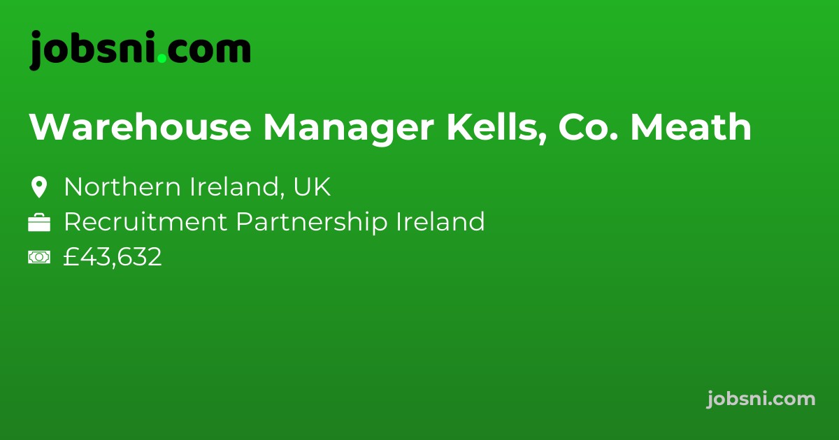 Warehouse Manager Kells, Co. Meath