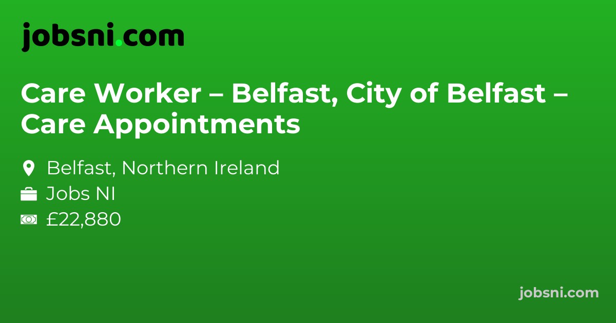 Care Worker – Belfast, City of Belfast – Care Appointments
