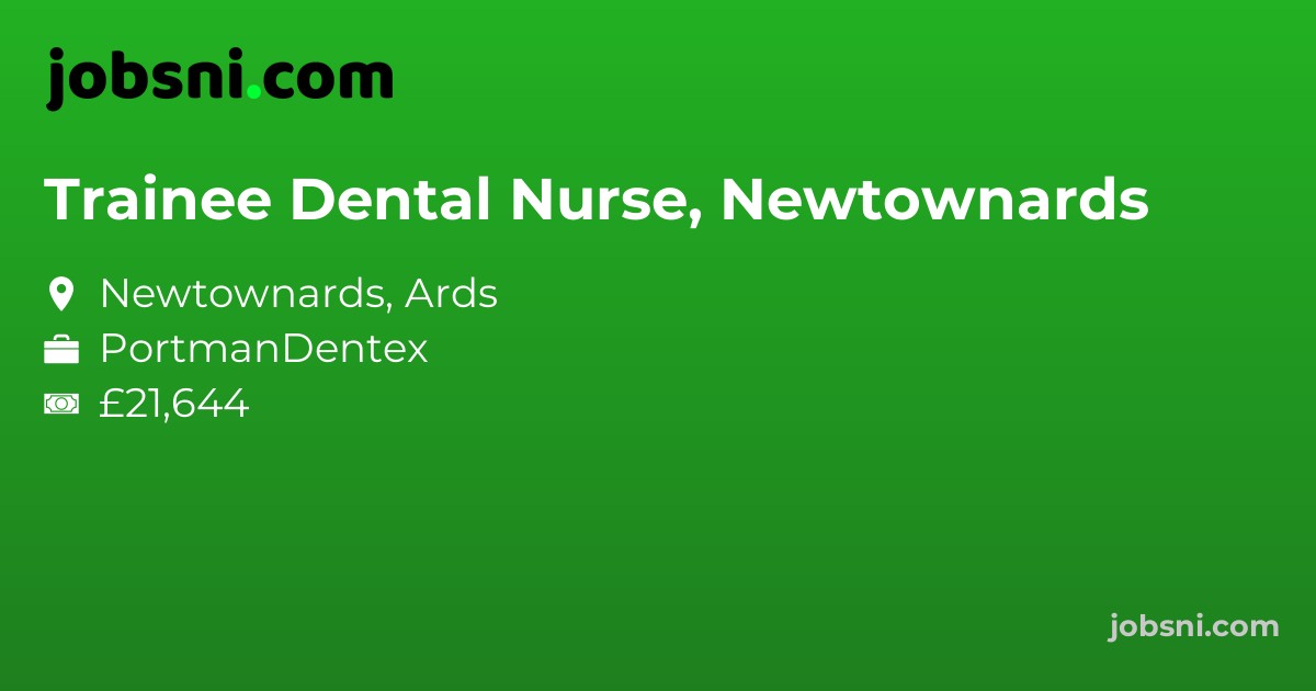 Trainee Dental Nurse, Newtownards