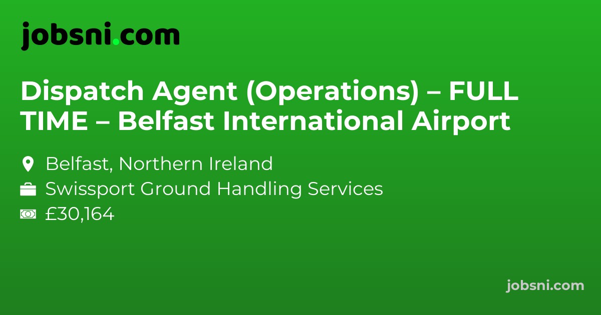 Dispatch Agent (Operations) – FULL TIME – Belfast International Airport